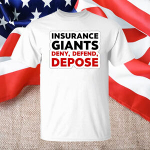 Insurance Giants Deny Delay Defend T-Shirt 6 Insurance Giants Deny Delay Defend T-Shirt