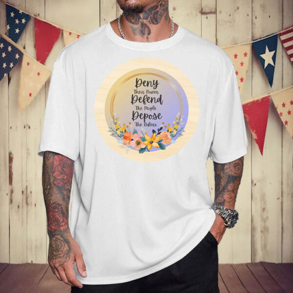 Live Laugh Love Flowers ,Deny Defend Depose T-Shirt