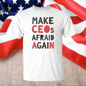 Make CEOs Afraid Again T-Shirt