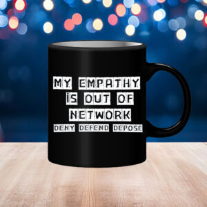 My Empathy Is Out Of Network, Deny Defend Depose Mug