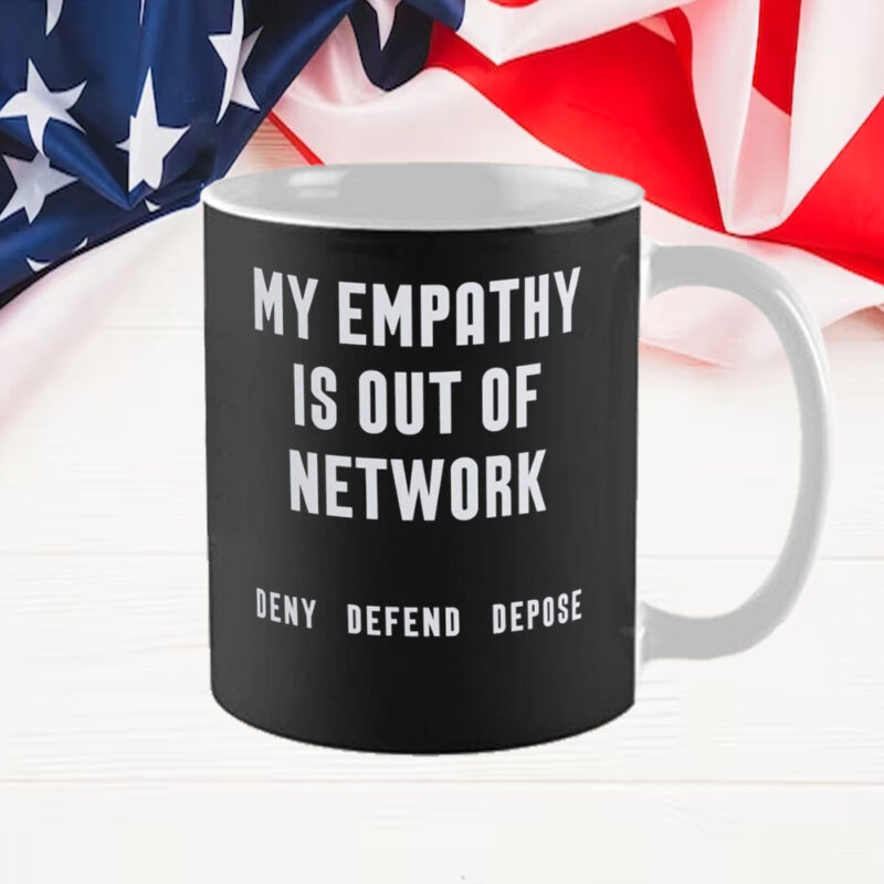 My Empathy Is Out of Network Deny Defend Depose Mug 8 My Empathy Is Out of Network Deny Defend Depose Mug