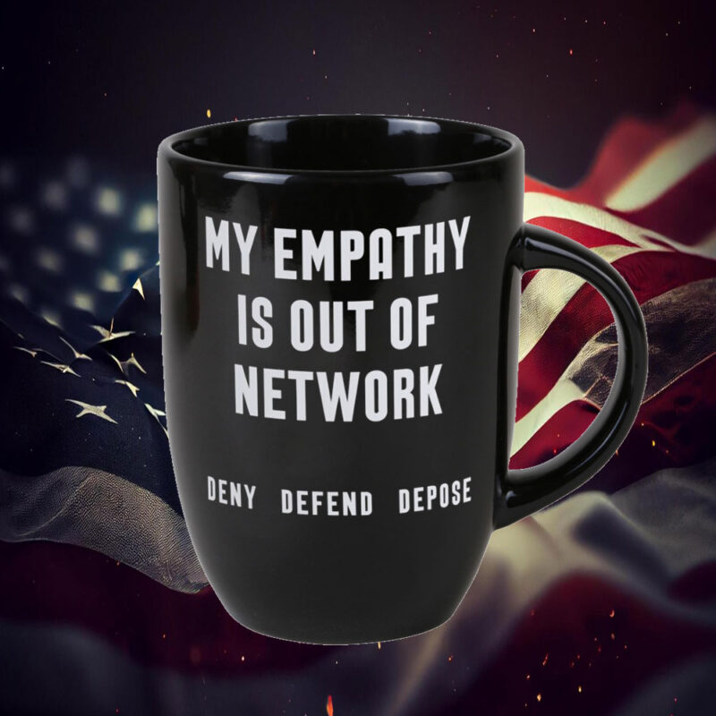 My Empathy Is Out of Network Deny Defend Depose Mug 9 My Empathy Is Out of Network Deny Defend Depose Mug