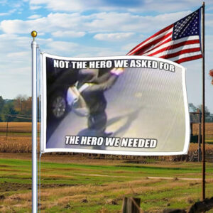 Not the Hero We Asked For The Hero We Needed ,DELAY DENY DEFEND FLAG