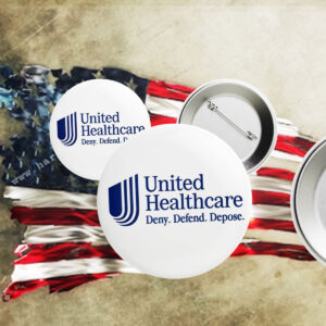 Offcial UnitedHealthcare Deny Defend Depose Button Pin