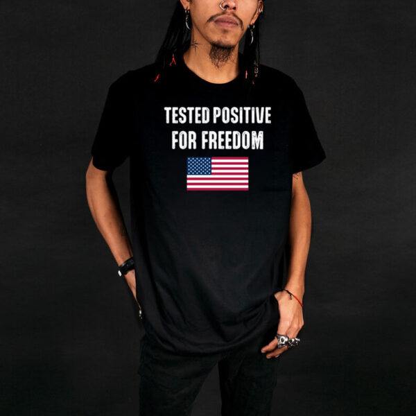 Tested Positive For Freedom T-Shirt