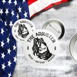 The Adjuster Deny Defend Depose Pin Button