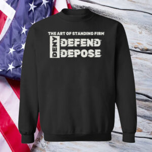 The Art Of Standing Firn ,Deny Defend Depose T-Shirt