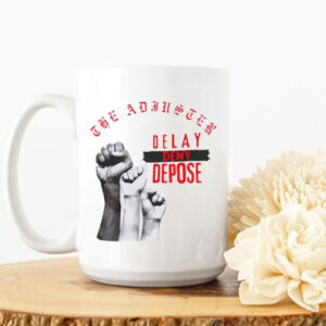 The adjuster delay deny depose Mug