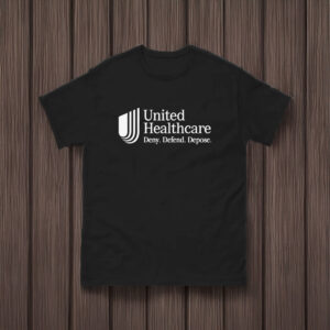 UnitedHealthcare CEO - Defend, deny, depose shirt
