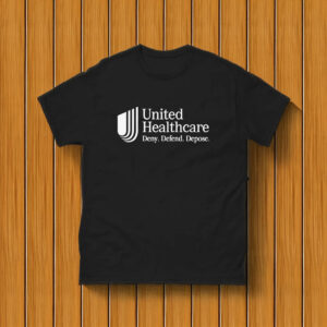 UnitedHealthcare CEO - Defend, deny, depose shirt