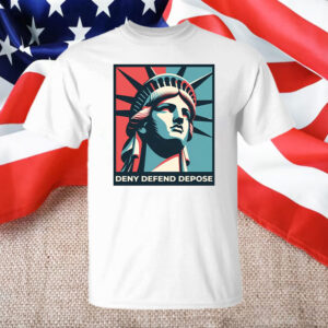 Universal Healthcare ,Deny Defend Depose America T-Shirt