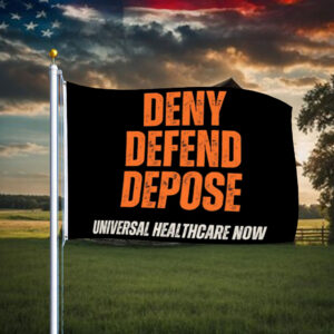 Universal Healthcare Now - Deny Defend Depose Flag 5 Universal Healthcare Now - Deny Defend Depose Flag