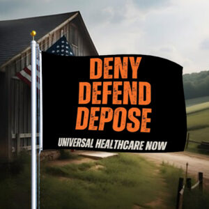 Universal Healthcare Now - Deny Defend Depose Flag 6 Universal Healthcare Now - Deny Defend Depose Flag