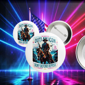 Universal Healthcare Now ,Deny Defend Depose Outlaw Icon Button