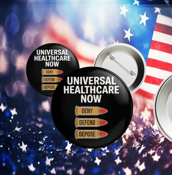 Universal Healthcare Now Deny Defend Depose Pin Button