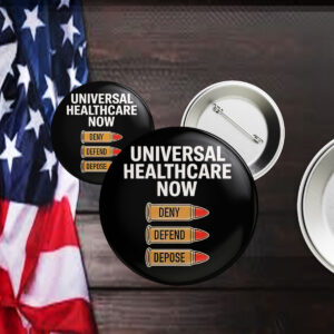 Universal Healthcare Now Deny Defend Depose Pin Button