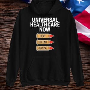 Universal Healthcare Now Deny Defend Depose T-Shirt