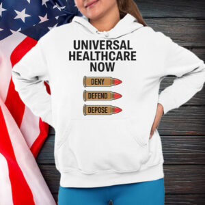 Universal heathcare now deny defend depose Shirt