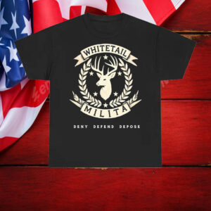 Whitetail Milita Deny Defend Depose T-Shirt