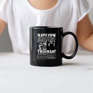 Deny defend depose Have You Seen This Man? No You Hacen’t Take A Look In The Mirror Mug