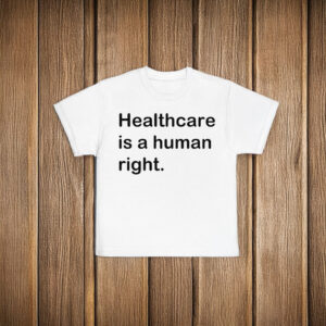 Healthcare is a human right T-Shirt