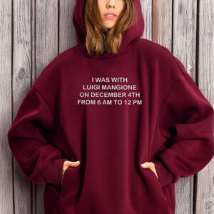 I WAS WITH LUIGI MANGIONE ON DECEMBER 4TH FROM 6 AM TO 12 PM T-Shirt