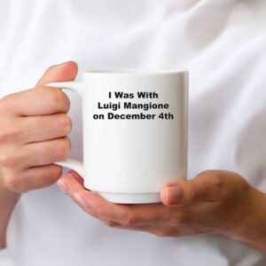 I Was With Luigi Mangione on December 4th Mug