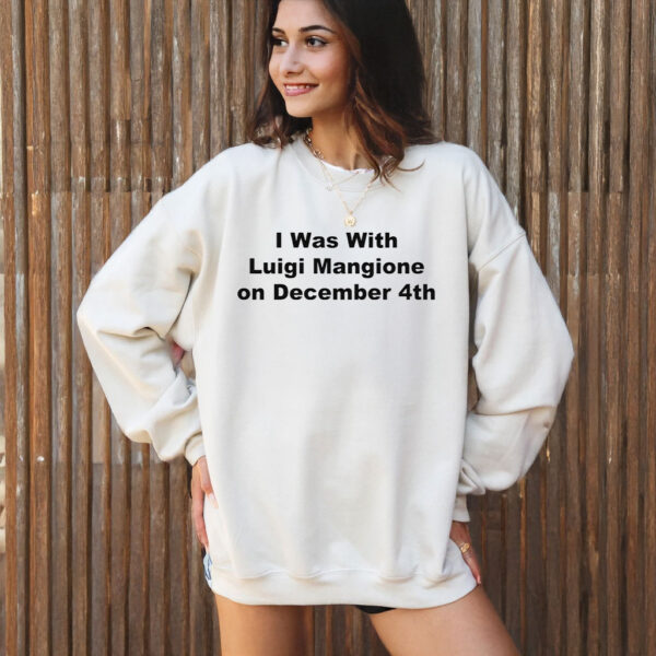 I Was With Luigi Mangione on December 4th T-Shirt