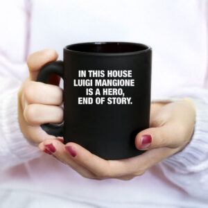 In This House Luigi Mangione Is A Hero, End Of Story Mug 6 In This House Luigi Mangione Is A Hero, End Of Story Mug