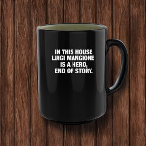 In This House Luigi Mangione Is A Hero, End Of Story Mug 7 In This House Luigi Mangione Is A Hero, End Of Story Mug